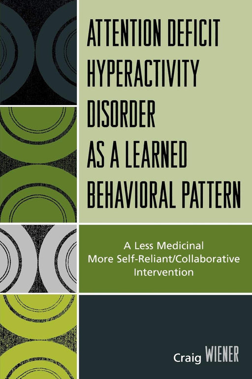 A.D.H.D. as a Learned Behavioral Pattern: A Less Medicinal More Self-Reliant/Collaborative Intervention