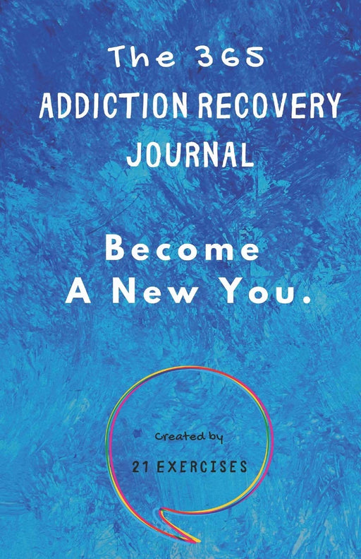 The 365 Addiction Recovery Journal: Daily Journaling With Guided Questions, To Become A New You (365 Journals)
