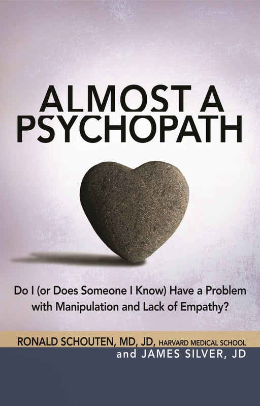 Almost a Psychopath: Do I (or Does Someone I Know) Have a Problem with Manipulation and Lack of Empathy? (The Almost Effect)
