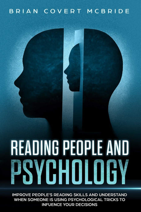 Reading People and Psychology: Improve Your People Reading Skills and Understand When Someone is Using Psychological Tricks to Influence Your Decisions