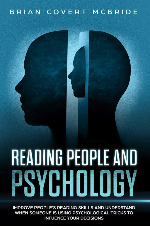 Reading People and Psychology: Improve Your People Reading Skills and Understand When Someone is Using Psychological Tricks to Influence Your Decisions