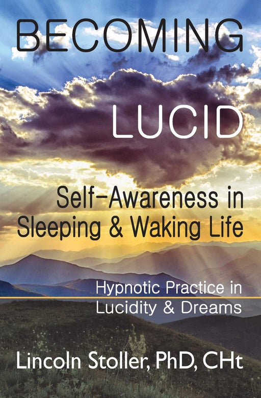 Becoming Lucid: Self-Awareness in Sleeping & Waking Life, Hypnotic Practice in Lucidity & Dreams