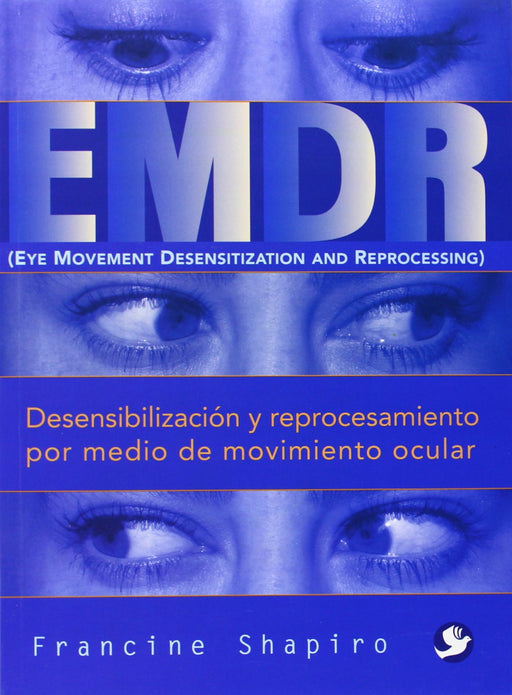 EMDR: Desensibilización y reprocesamiento por medio de movimiento ocular (Spanish Edition)