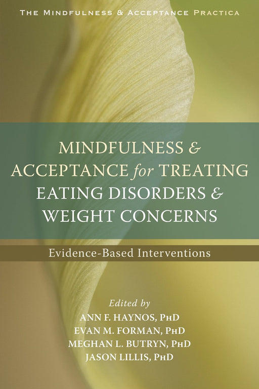 Mindfulness and Acceptance for Treating Eating Disorders and Weight Concerns: Evidence-Based Interventions (The Context Press Mindfulness and Acceptance Practica Series)