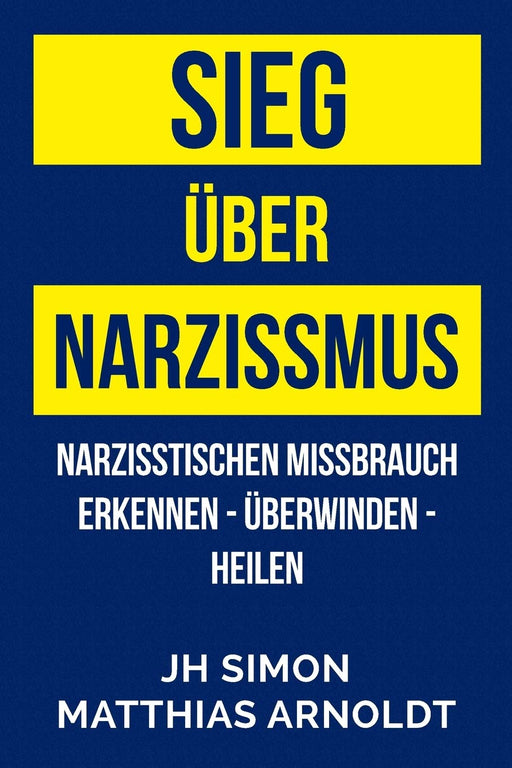 Sieg über Narzissmus: Narzisstischen Missbrauch erkennen - überwinden - heilen (German Edition)
