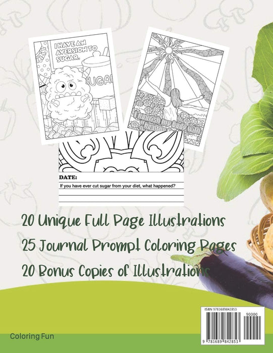Eat Healthy Coloring Book: Adult Coloring Pages for Grown Ups Combined with Journal Prompt Pages to Encourage Healthy Food Choices and Mindful Eating Habits