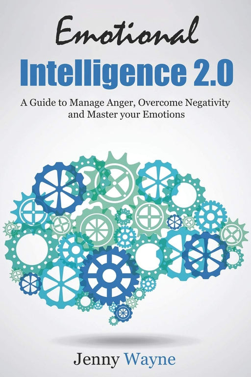 Emotional Intelligence: How to Manage Anger, Overcome Negativity and Master your Emotions
