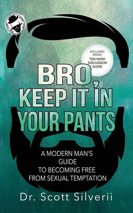 Bro, Keep It In Your Pants: A Modern Man’s Guide to Becoming Free from Sexual Temptation (The Bro Code)
