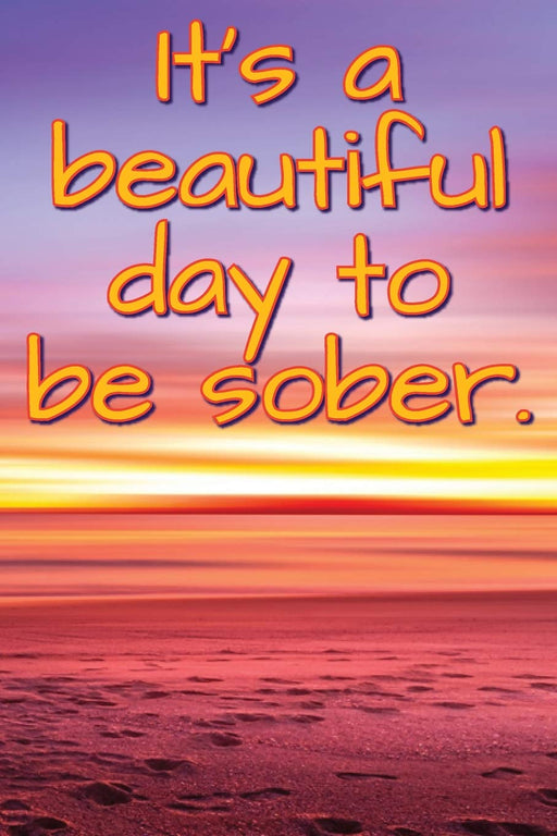 It's A Beautiful Day To Be Sober.: Daily Sobriety Journal For Addiction Recovery Alcoholics Anonymous, Narcotics Rehab, Living Sober, Fighting ... 124 pages. 6" x 9" Sunset (Sobriety Journals)
