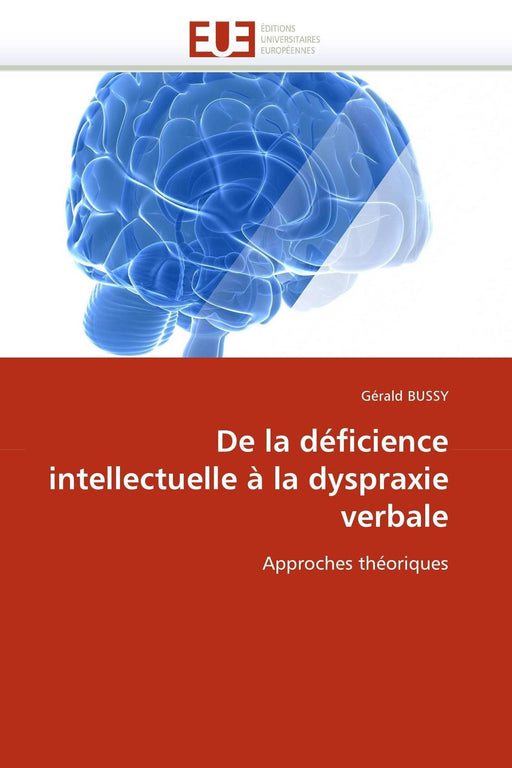 De la déficience intellectuelle à la dyspraxie verbale: Approches théoriques (Omn.Univ.Europ.) (French Edition)