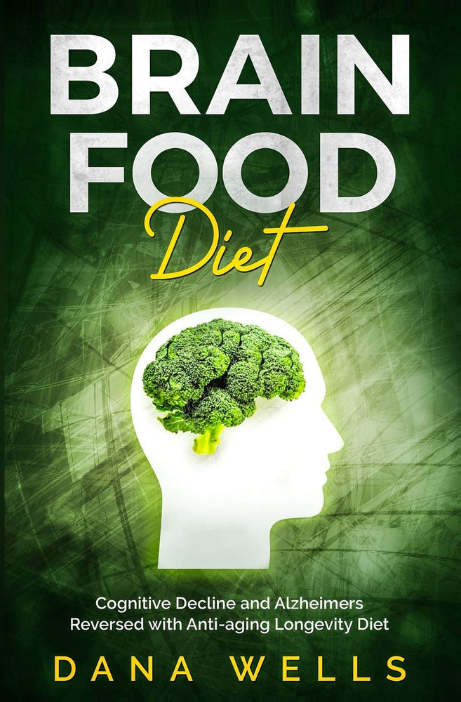 Brain Food Diet: Cognitive Decline and Alzheimers Reversed with Anti-aging Longevity Diet