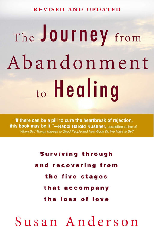 The Journey from Abandonment to Healing: Revised and Updated: Surviving Through and Recovering from the Five Stages That Accompany the Loss of  Love