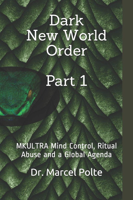 Dark  New World Order Part 1: MKULTRA Mind Control, Ritual Abuse and a Global Agenda