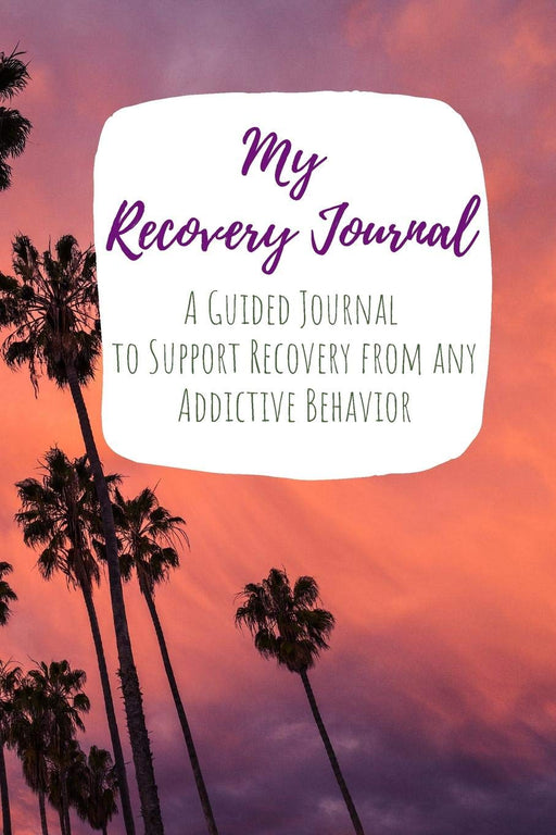 My Recovery Journal A Guided Journal to Support Recovery from any Addictive Behavior: Sobriety Journal for Women Palm Trees Beach