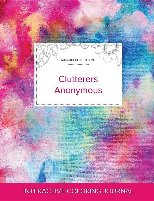 Adult Coloring Journal: Clutterers Anonymous (Mandala Illustrations, Rainbow Canvas)