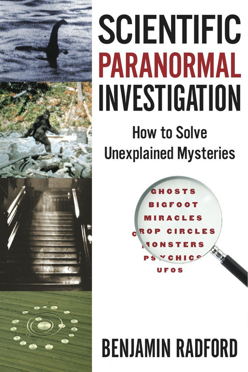 Scientific Paranormal Investigation: How to Solve Unexplained Mysteries