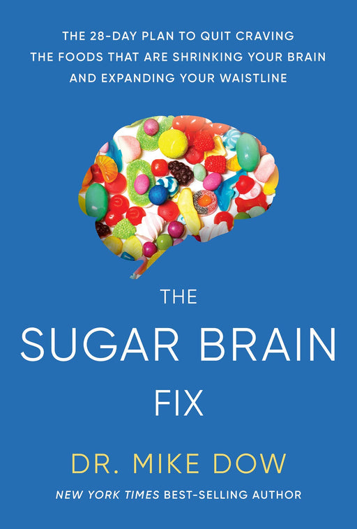 Sugar Brain Fix: The 28-Day Plan to Quit Craving the Foods That Are Shrinking Your Brain and Expanding Your Waistline