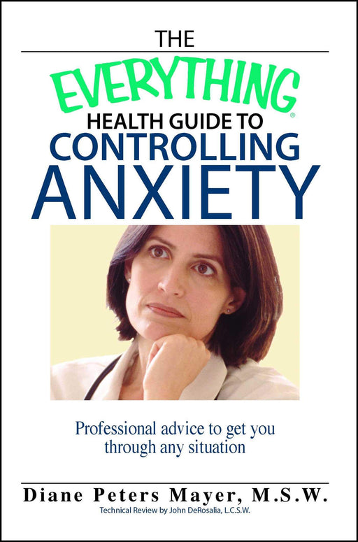 The Everything Health Guide To Controlling Anxiety: Professional Advice To Get You Through Any Situation