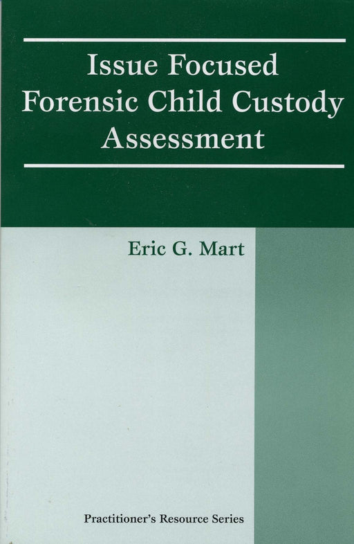 Issue Focused Forensic Child Custody Assessment (Practitioner's Resource Series)