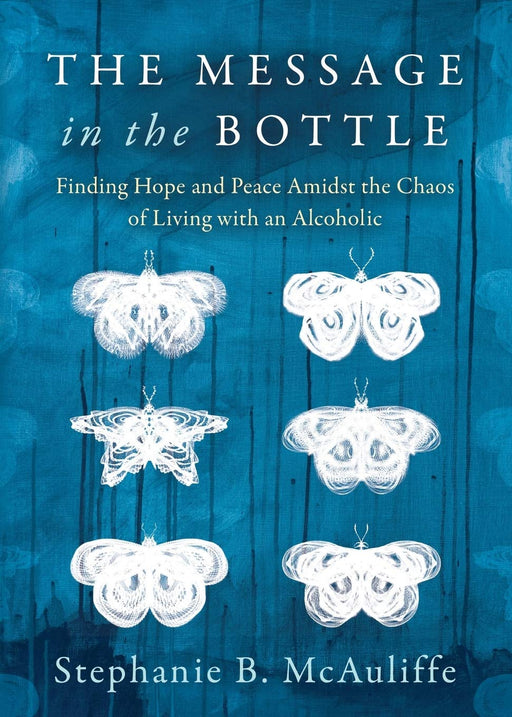 The Message in the Bottle: Finding Hope and Peace Amidst the Chaos of Living with an Alcoholic