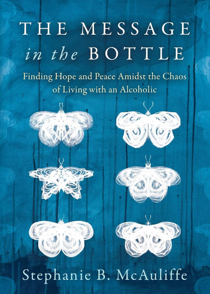 The Message in the Bottle: Finding Hope and Peace Amidst the Chaos of Living with an Alcoholic
