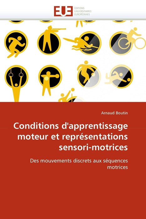 Conditions d'apprentissage moteur et représentations sensori-motrices: Des mouvements discrets aux séquences motrices (Omn.Univ.Europ.) (French Edition)