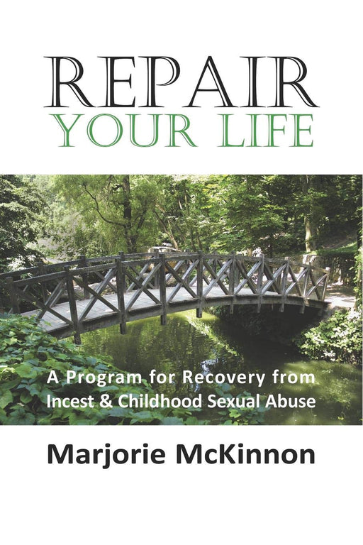 Repair Your Life: A Program for Recovery from Incest & Childhood Sexual Abuse (New Horizons in Therapy)