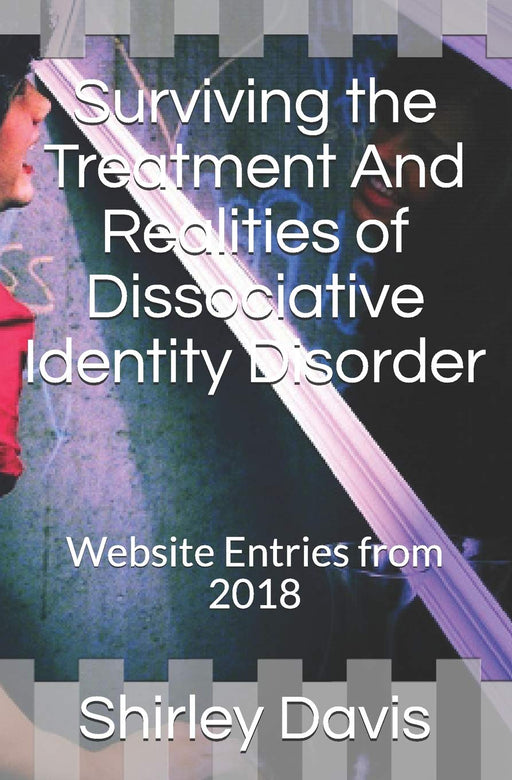 Surviving the Treatment  And Realities of Dissociative Identity Disorder: Website Entries from 2018