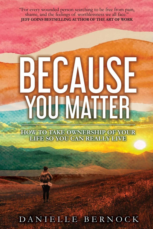 Because You Matter: How to Take Ownership of Your Life So You Can Really Live