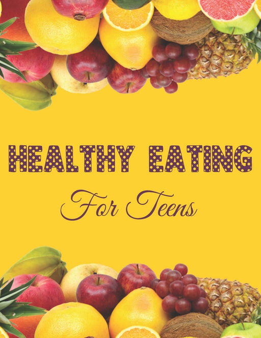 Healthy Eating For Teens: Journal Prompt Workbook Combined with Coloring Pages to Encourage Nutritious Food Choices and Mindful Eating Habits