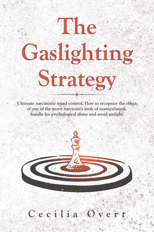 The Gaslighting strategy: Ultimate narcissistic mind control. How to recognize the effect of one of the worst narcissist's tools of manipulation, ... abuse and avoid gaslight (Narcissism)