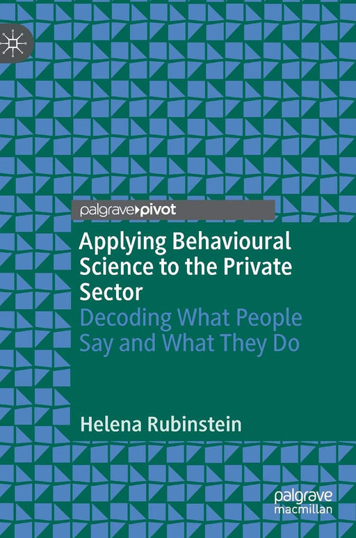 Applying Behavioural Science to the Private Sector: Decoding What People Say and What They Do
