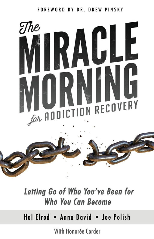 The Miracle Morning for Addiction Recovery: Letting Go of Who You've Been for Who You Can Become (Volume 12)
