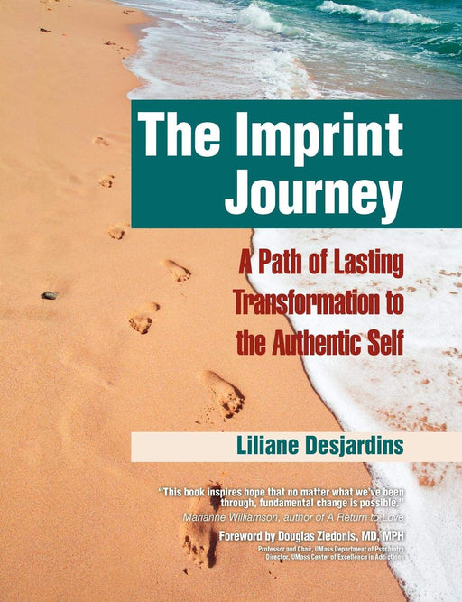 The Imprint Journey: A Path of Lasting Transformation Into Your Authentic Self (Life Scripts Recovery)