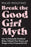 Break the Good Girl Myth: How to Dismantle Outdated Rules, Unleash Your Power, and Design a More Purposeful Life