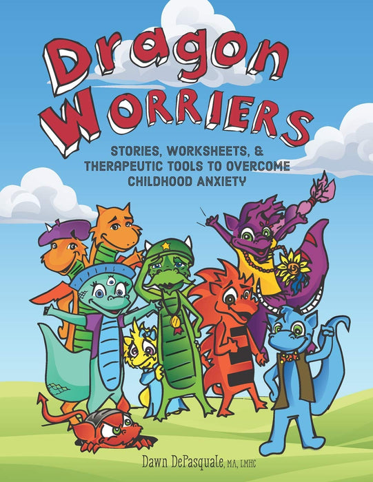 Dragon Worriers: Stories, Worksheets & Therapeutic Tools to Overcome Childhood Anxiety