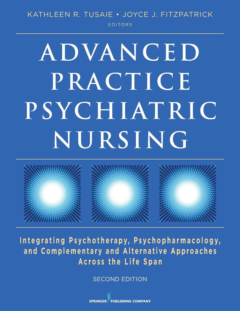 Advanced Practice Psychiatric Nursing, Second Edition: Integrating Psychotherapy, Psychopharmacology, and Complementary and Alternative Approaches Across the Life Span