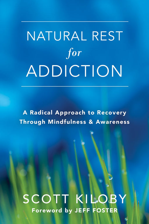 Natural Rest for Addiction: A Radical Approach to Recovery Through Mindfulness and Awareness