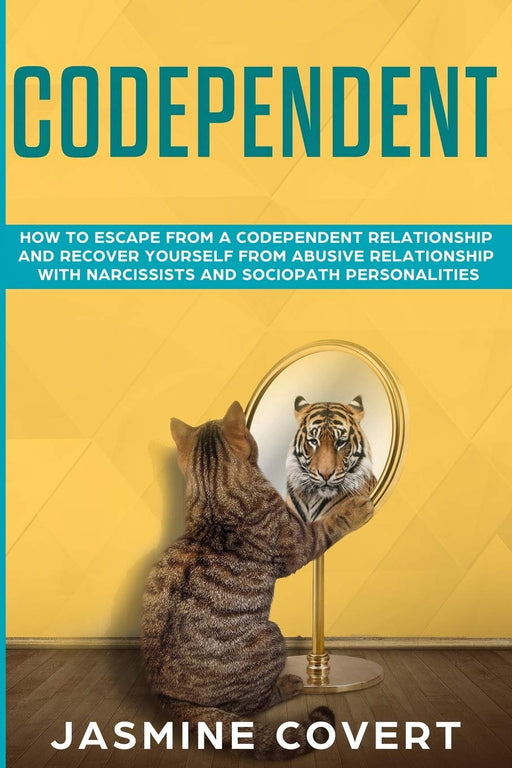 Codependent: How to Escape from a Codependent Relationship and Recover Yourself from Abusive Relationship with Narcissists and Sociopath Personalities