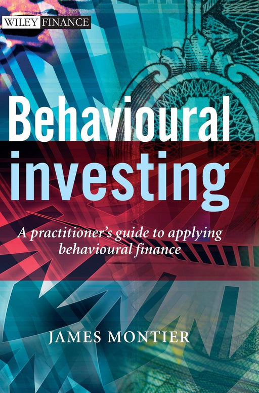 Behavioural Investing: A Practitioner's Guide to Applying Behavioural Finance