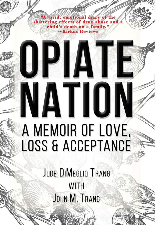 Opiate Nation: A Memoir of Love, Loss & Acceptance