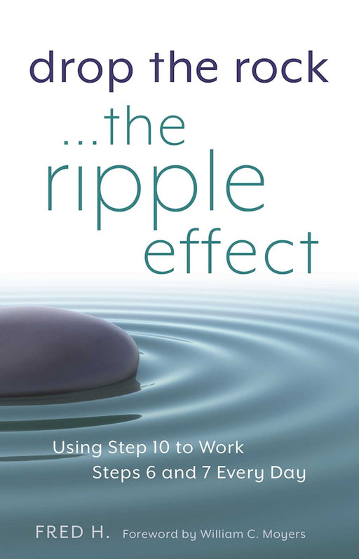 Drop the Rock--The Ripple Effect: Using Step 10 to Work Steps 6 and 7 Every Day (1)