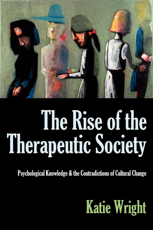 The Rise of the Therapeutic Society: Psychological Knowledge & the Contradictions of Cultural Change
