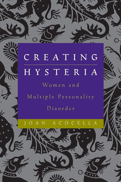Creating Hysteria: Women and Multiple Personality Disorder