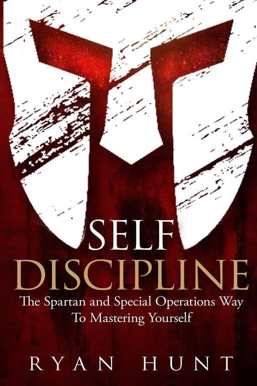 Self Discipline: The Spartan and Special Operations Way To Mastering Yourself