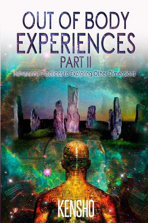 Out of Body Experiences Part II: Advanced Practices to Exploring Other Dimensions