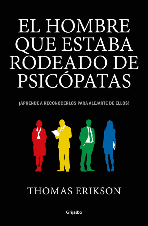 El hombre que estaba rodeado de psicópatas: Descubre a los psicópatas que te rodean y aprende a liberarte de ellos / Surrounded by Psychopaths (Spanish Edition)