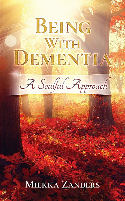 Being With Dementia: A Soulful Approach