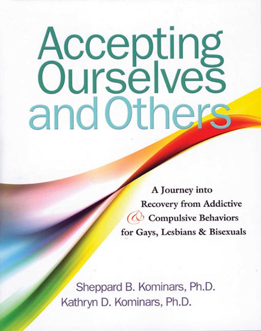 Accepting Ourselves and Others: A Journey into Recovery from Addictive and Compulsive Behaviors for Gays, Lesbians and Bisexuals
