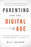Parenting for the Digital Age: The Truth Behind Media's Effect on Children and What to Do About It